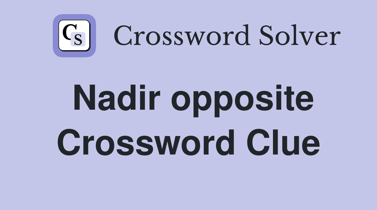 Nadir opposite Crossword Clue Answers Crossword Solver